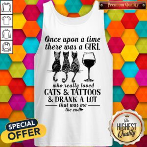 Once Upon A Time There Was A Girl Who Really Loved Cats And Tattoos And Drank A Lot That Was Me The End Tank Top