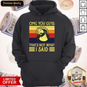 Perfect Jesus OMG You Guys Thats Not What I Said Vintage Hoodie