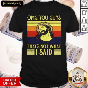 Perfect Jesus OMG You Guys Thats Not What I Said Vintage Shirt