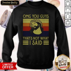 Perfect Jesus OMG You Guys Thats Not What I Said Vintage Sweatshirt