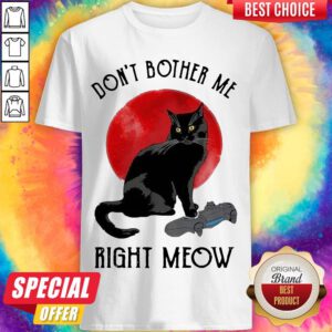 Premium Black Cat Don’t Bother Me Right Meow Moon Shirt