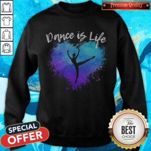 Premium Dance Is Life Colorful Sweatshirt