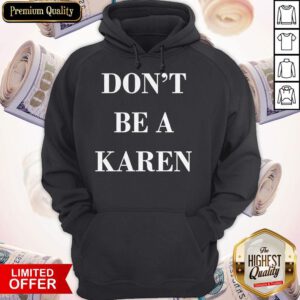 Premium Don't Be a Karen Meme Hoodie