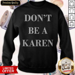 Premium Don't Be a Karen Meme Sweatshirt