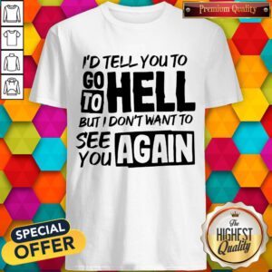 Premium Don't Want To See You Again Shirt
