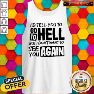 Premium Don't Want To See You Again Tank Top