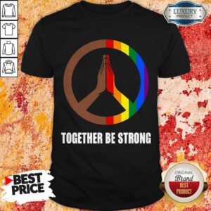 Premium Hippie Together Be Strong LGBT Shirt