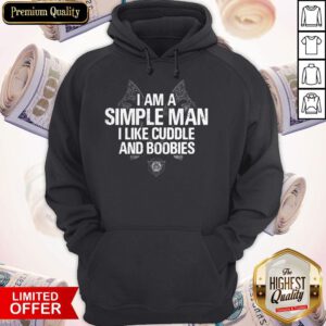 Premium I Am A Simple Man I Like Cuddle And Boobies Hoodie