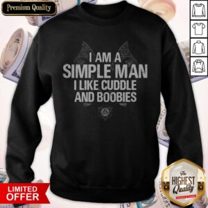 Premium I Am A Simple Man I Like Cuddle And Boobies Sweatshirt