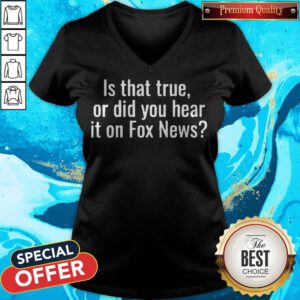 Premium Is That True Or Did You Hear It On Fox News V-neck