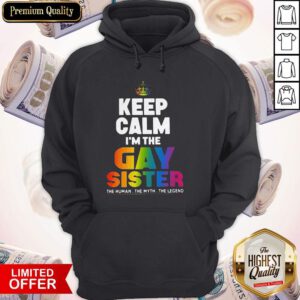Premium Keep Calm I’m The Gay Sister Hoodie