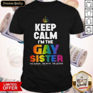 Premium Keep Calm I’m The Gay Sister Shirt