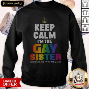 Premium Keep Calm I’m The Gay Sister Sweatshirt