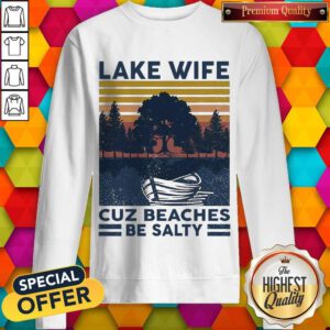Premium Lake Wife Cuz Beaches Be Salty Vintage Retro Sweatshirt