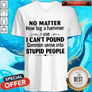 Premium No Matter How Big A Hammer I Use V-neck