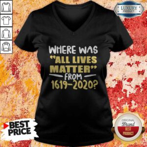 Premium Where Was All Live Matter From 1619 2020 V-neck