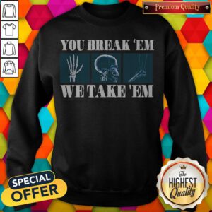 Premium You Break’em We Take ’em Sweatshirt