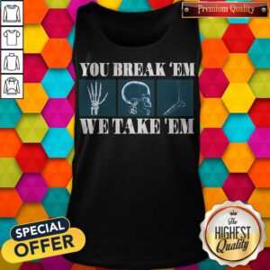 Premium You Break’em We Take ’em Tank Top