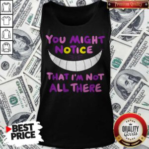 Premium You Might Notice That I’m Not All There Tank Top
