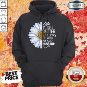 Pretty Daisy Life Is Just Better When I’m With My Husband Hoodie
