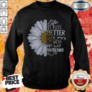 Pretty Daisy Life Is Just Better When I’m With My Husband Sweatshirt