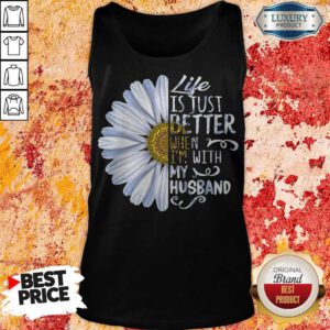 Pretty Daisy Life Is Just Better When I’m With My Husband Tank Top