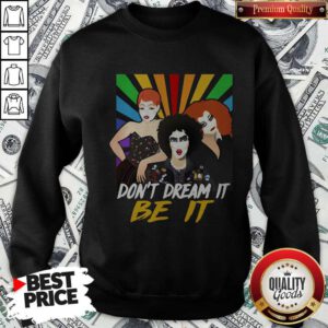 Pretty Don’t Dream It Be It Rocky Horror Picture Show Sweatshirt