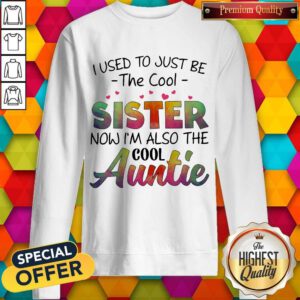 Pretty I Used To Just Be The Cool Sister Now I’m Also the Cool Auntie Sweatshirt