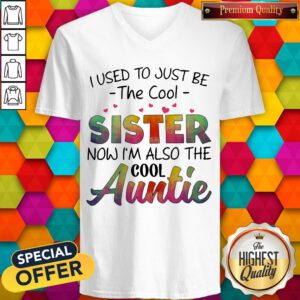 Pretty I Used To Just Be The Cool Sister Now I’m Also the Cool Auntie V-neck