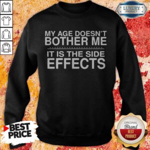Pretty My Age Doesn't Bother Me It Is The Side Effects Sweatshirt