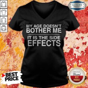 Pretty My Age Doesn't Bother Me It Is The Side Effects V-neck