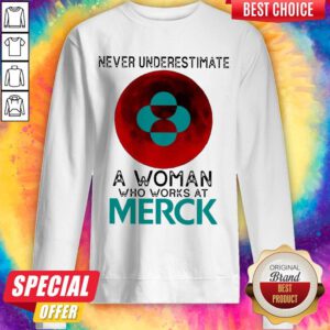 Pretty Never Underestimate A Woman Who Works At Merck Sweatshirt