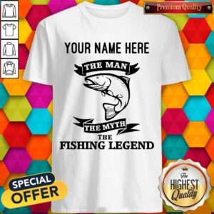 Pretty Personalized The Man The Myth The Fishing Legend Custom Shirt