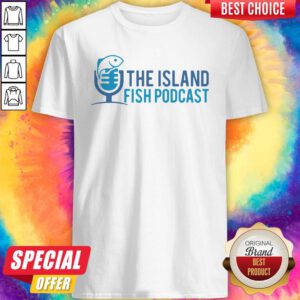Pretty The Island Fish Podcast Shirt