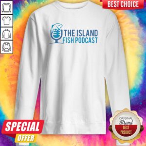 Pretty The Island Fish Podcast Sweatshirt