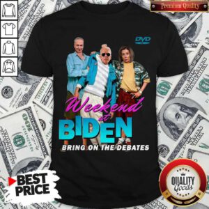 Pretty Weekend At Biden’s Bring On The Debates Shirt