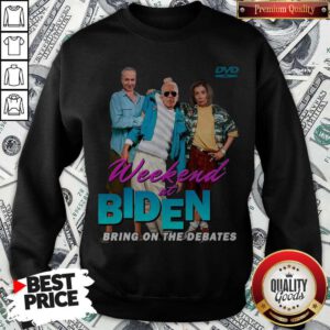 Pretty Weekend At Biden’s Bring On The Debates Sweatshirt