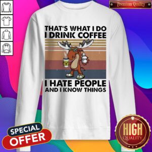 Reindeer That’s What I Do I Drink Coffee I Hate People And I Know Things Vintage Sweatshirt