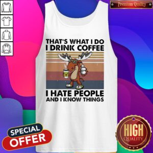Reindeer That’s What I Do I Drink Coffee I Hate People And I Know Things Vintage Tank Top