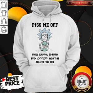 Rick Sanchez And Morty Smith Piss Me Off I Will Slap You So Hard Even Google Won’t Be Able To Find You Hoodie