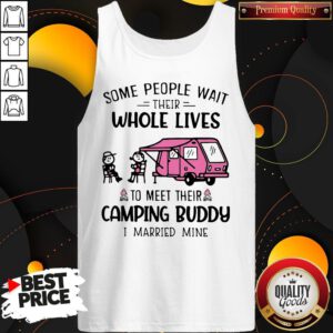 Some People Wait Their Whole Lives To Meet Their Camping Buddy I Married Mine Tank Top