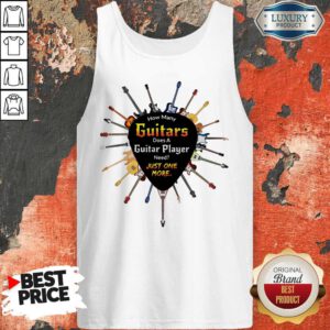 Top How Many Guitars Does A Guitar Player Need Just One More Tank Top