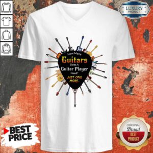 Top How Many Guitars Does A Guitar Player Need Just One More V-neck