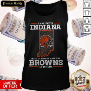 Top I May Live In Indiana But I’ll Always Have The Browns In My DNA Tank Top