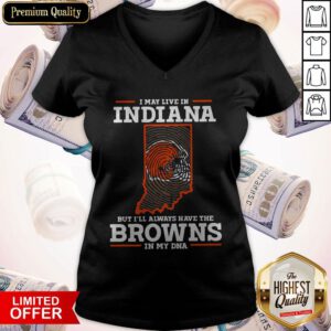 Top I May Live In Indiana But I’ll Always Have The Browns In My DNA V-neck