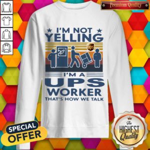 Top I’m Not Yelling I’m A UPS Worker That’s How We Talk Vintage Sweatshirt
