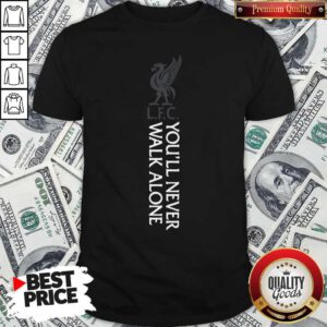 Top Liverpool Fc You’ll Never Walk Alone Shirt