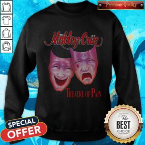 Top Motley Triie Theatre Of Pain Sweatshirt