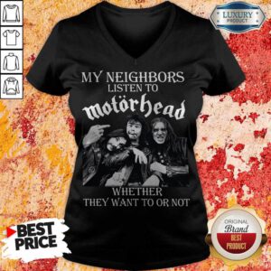 Top My Neighbors Listen To Motorhead Whether They Want To Or Not V-neck