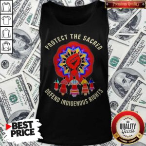 Top Protect The Sacred Defend Indigenous Rights Tank Top
